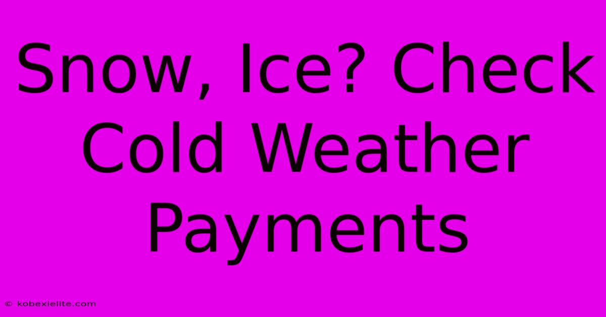 Snow, Ice? Check Cold Weather Payments