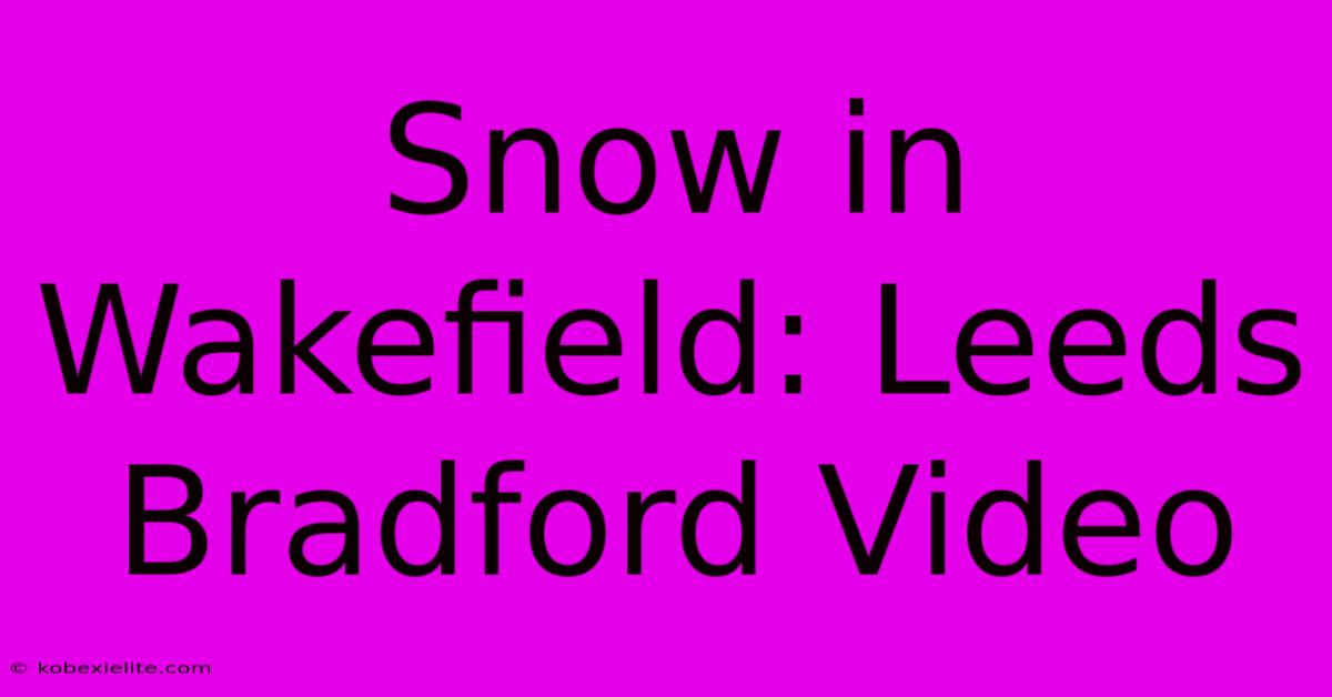 Snow In Wakefield: Leeds Bradford Video