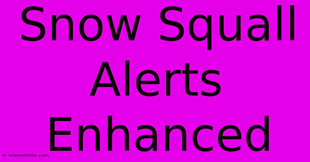 Snow Squall Alerts Enhanced