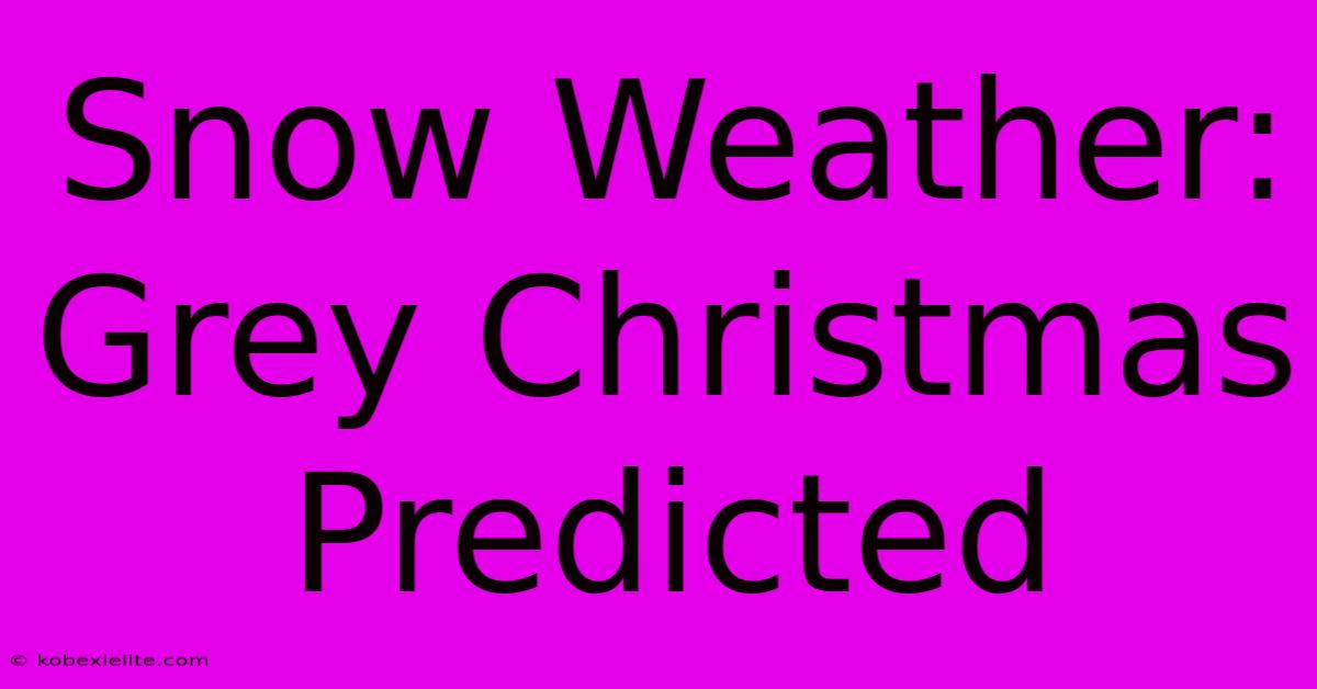 Snow Weather: Grey Christmas Predicted