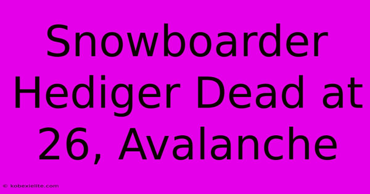 Snowboarder Hediger Dead At 26, Avalanche