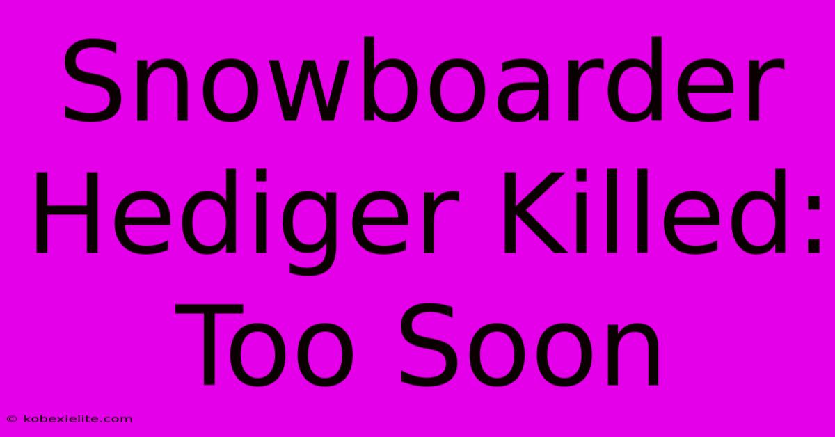 Snowboarder Hediger Killed: Too Soon