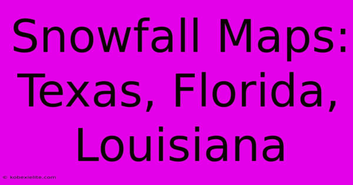 Snowfall Maps: Texas, Florida, Louisiana