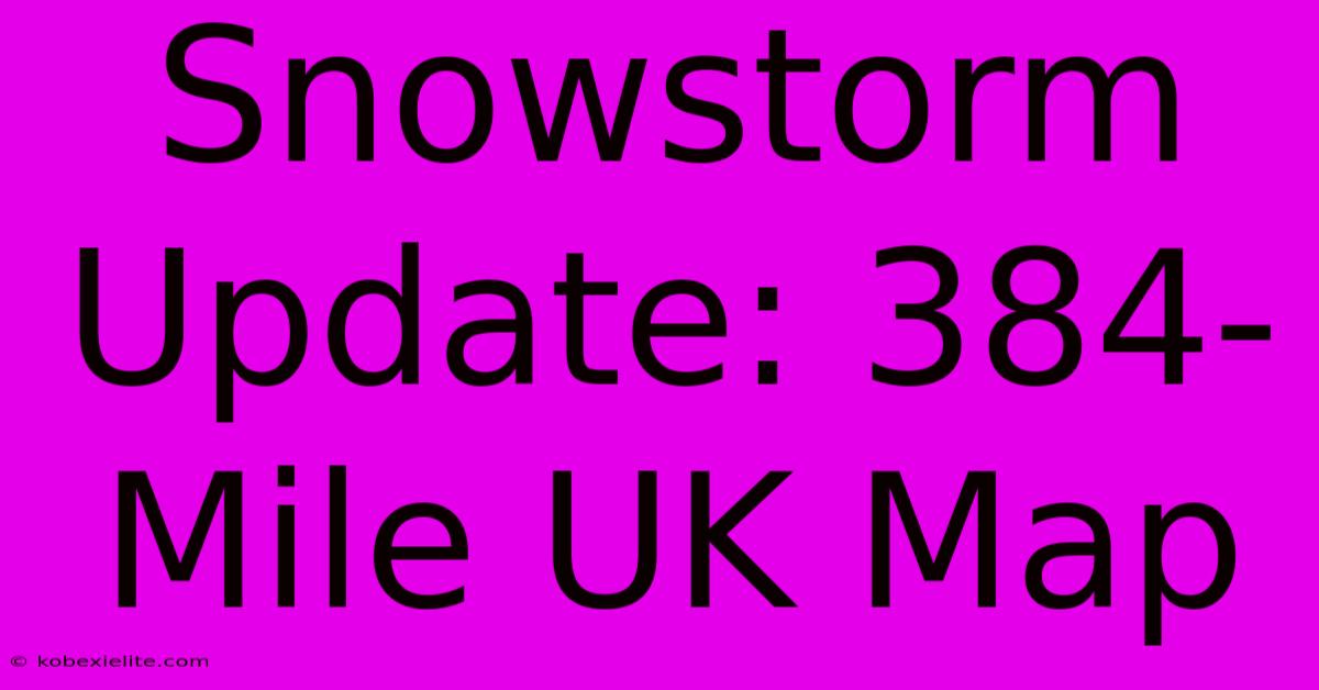 Snowstorm Update: 384-Mile UK Map