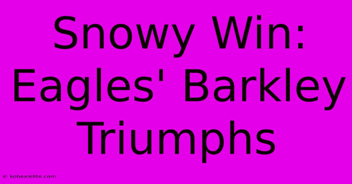 Snowy Win: Eagles' Barkley Triumphs