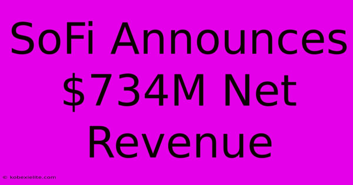 SoFi Announces $734M Net Revenue