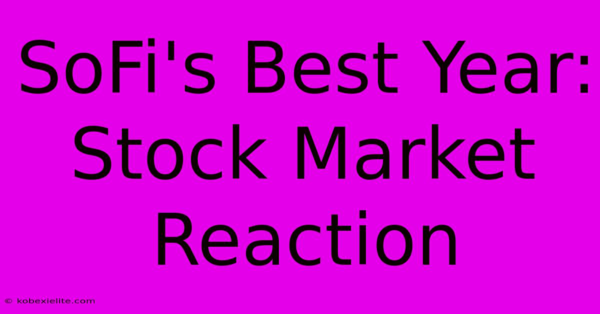 SoFi's Best Year: Stock Market Reaction