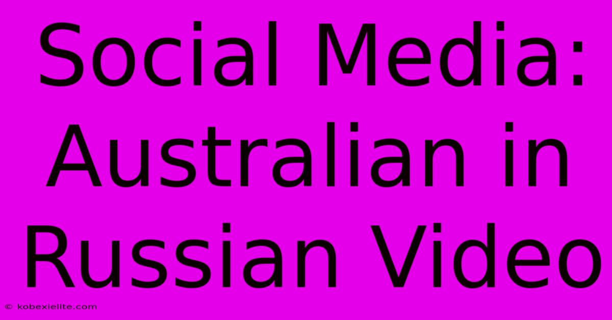 Social Media: Australian In Russian Video