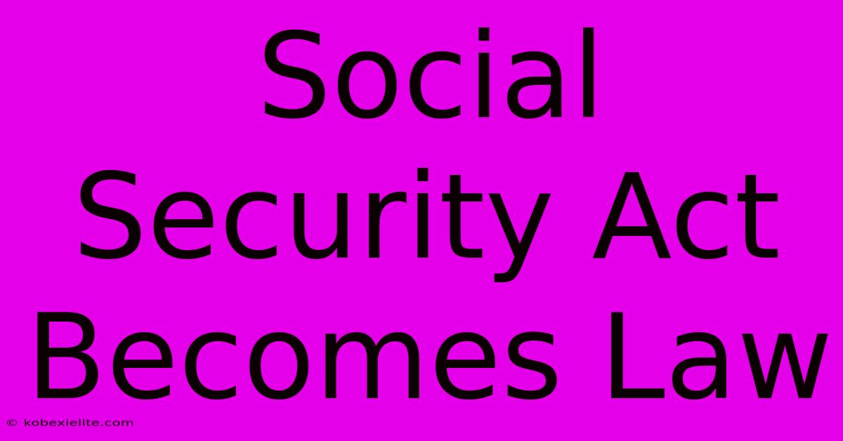 Social Security Act Becomes Law