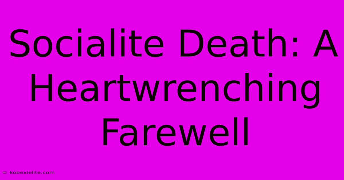 Socialite Death: A Heartwrenching Farewell