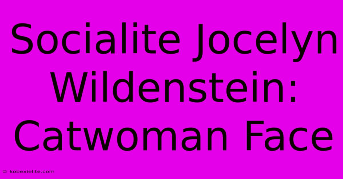 Socialite Jocelyn Wildenstein: Catwoman Face