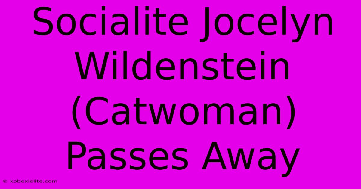 Socialite Jocelyn Wildenstein (Catwoman) Passes Away