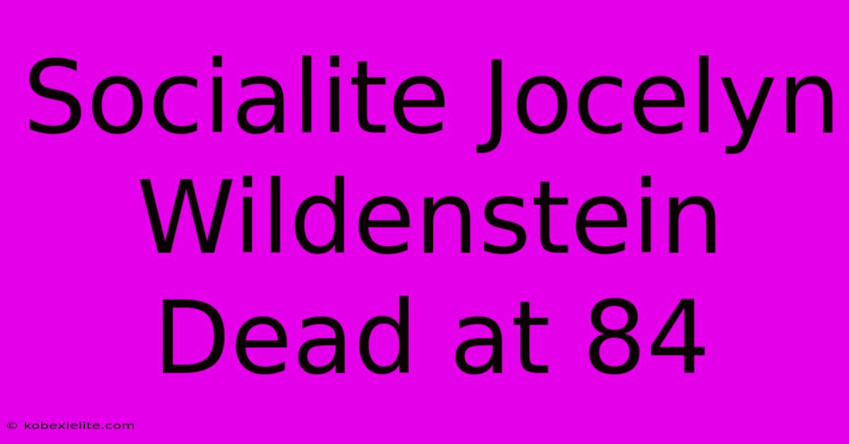 Socialite Jocelyn Wildenstein Dead At 84