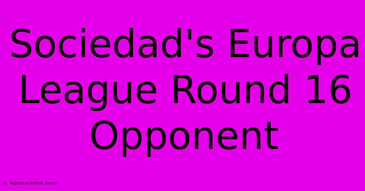 Sociedad's Europa League Round 16 Opponent