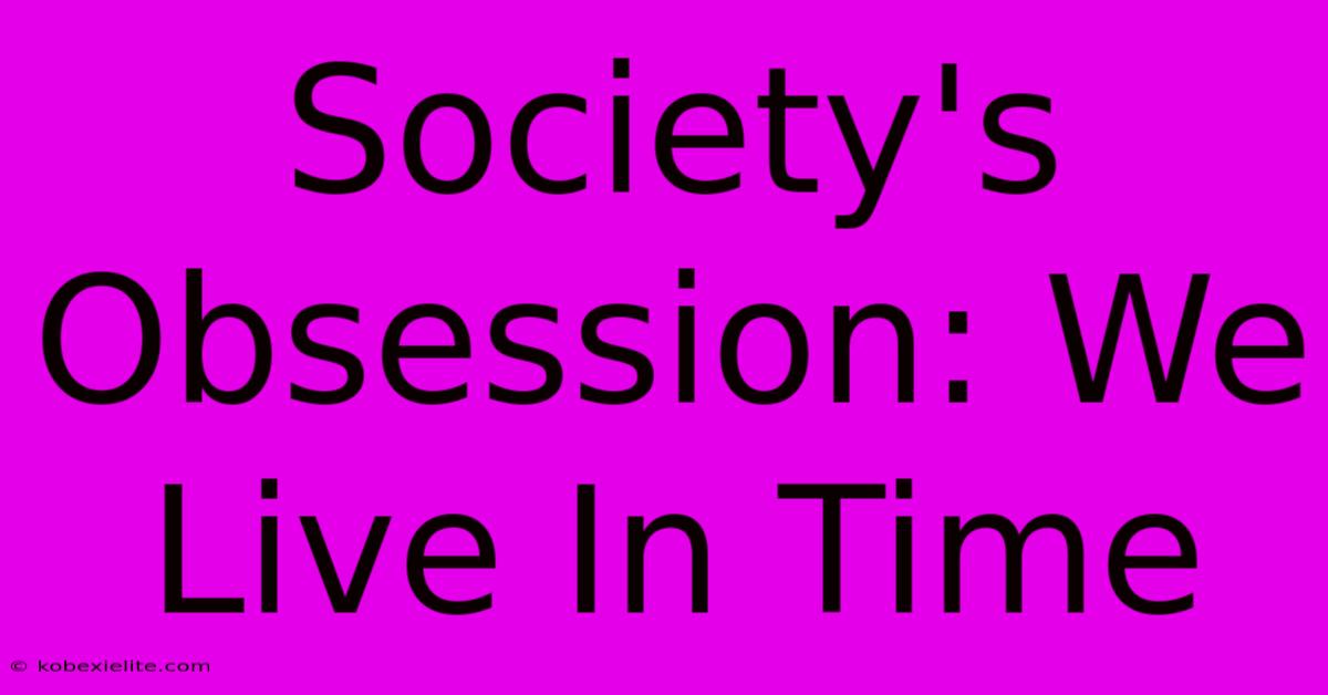 Society's Obsession: We Live In Time