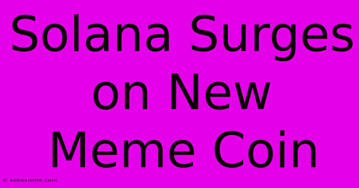 Solana Surges On New Meme Coin