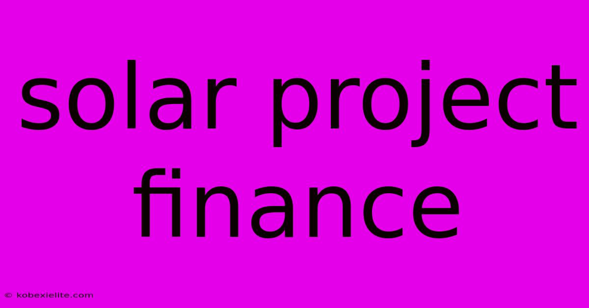 Solar Project Finance Solar Project Finance