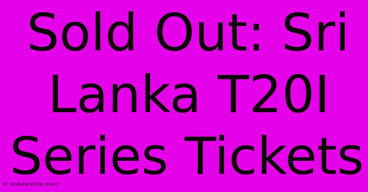 Sold Out: Sri Lanka T20I Series Tickets