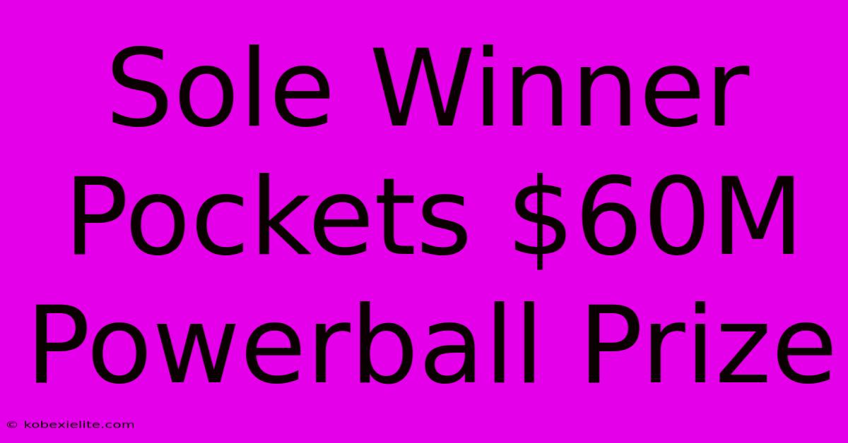 Sole Winner Pockets $60M Powerball Prize