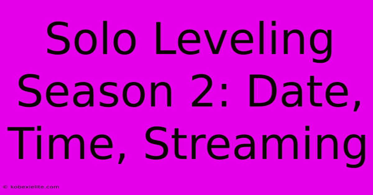 Solo Leveling Season 2: Date, Time, Streaming