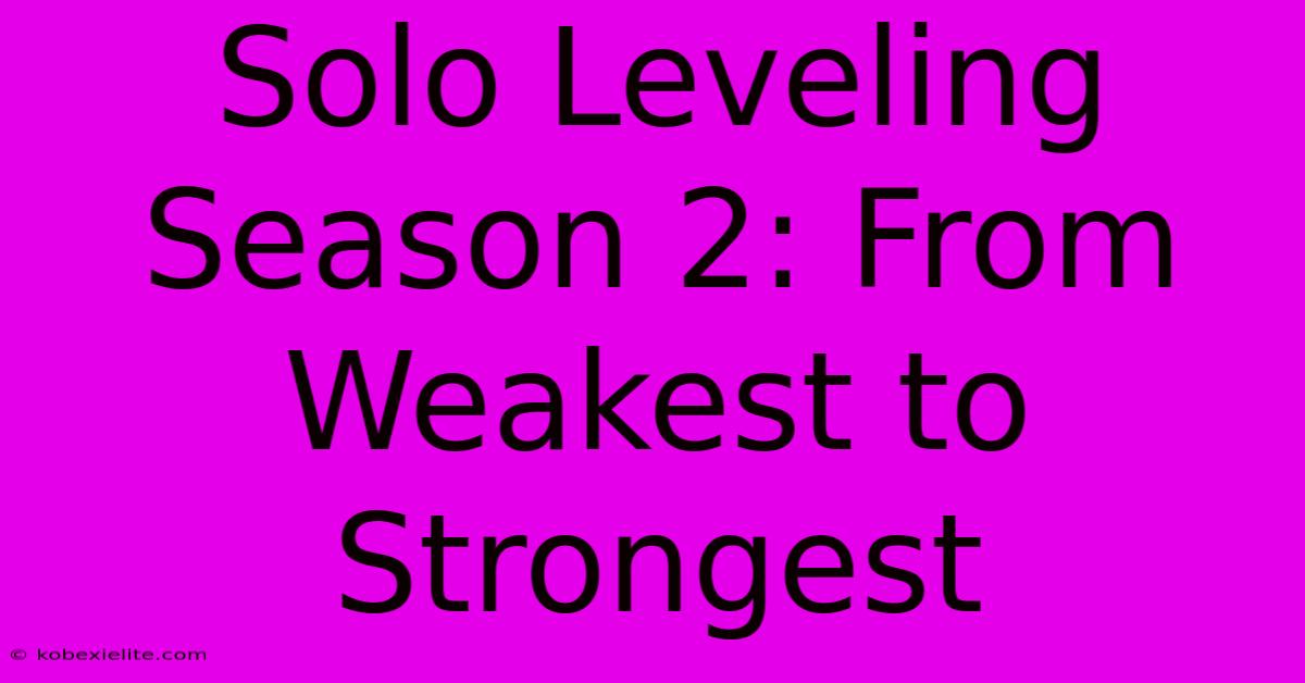 Solo Leveling Season 2: From Weakest To Strongest