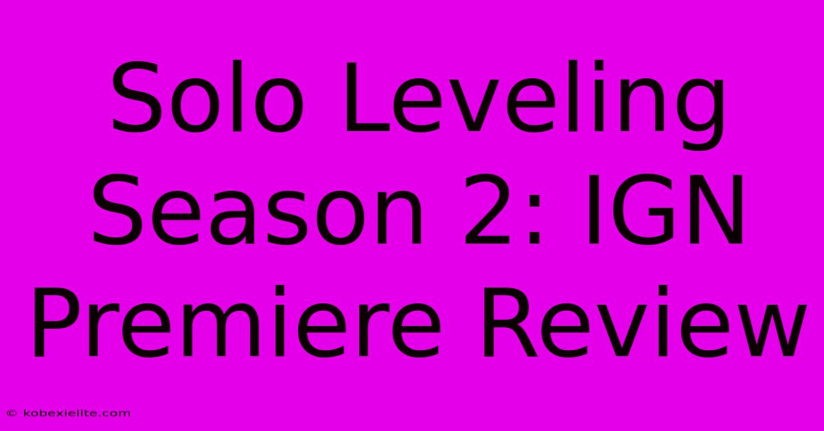 Solo Leveling Season 2: IGN Premiere Review