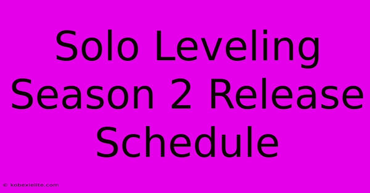 Solo Leveling Season 2 Release Schedule