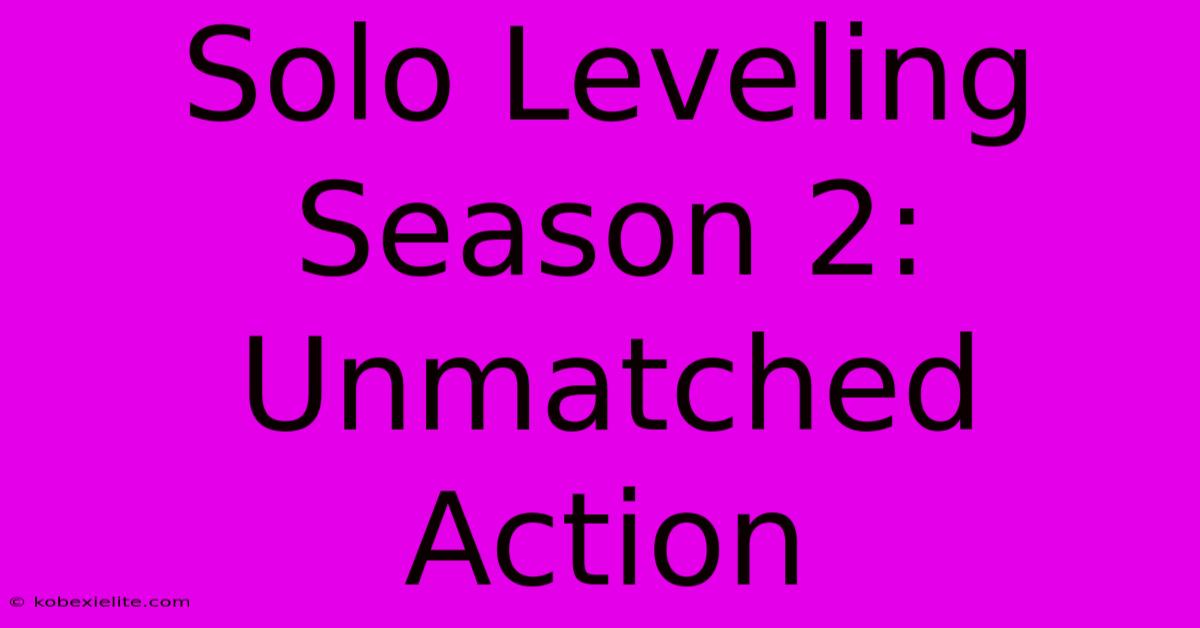 Solo Leveling Season 2: Unmatched Action