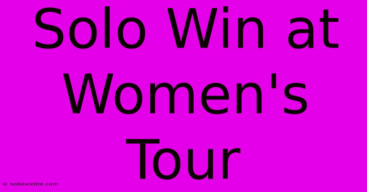 Solo Win At Women's Tour