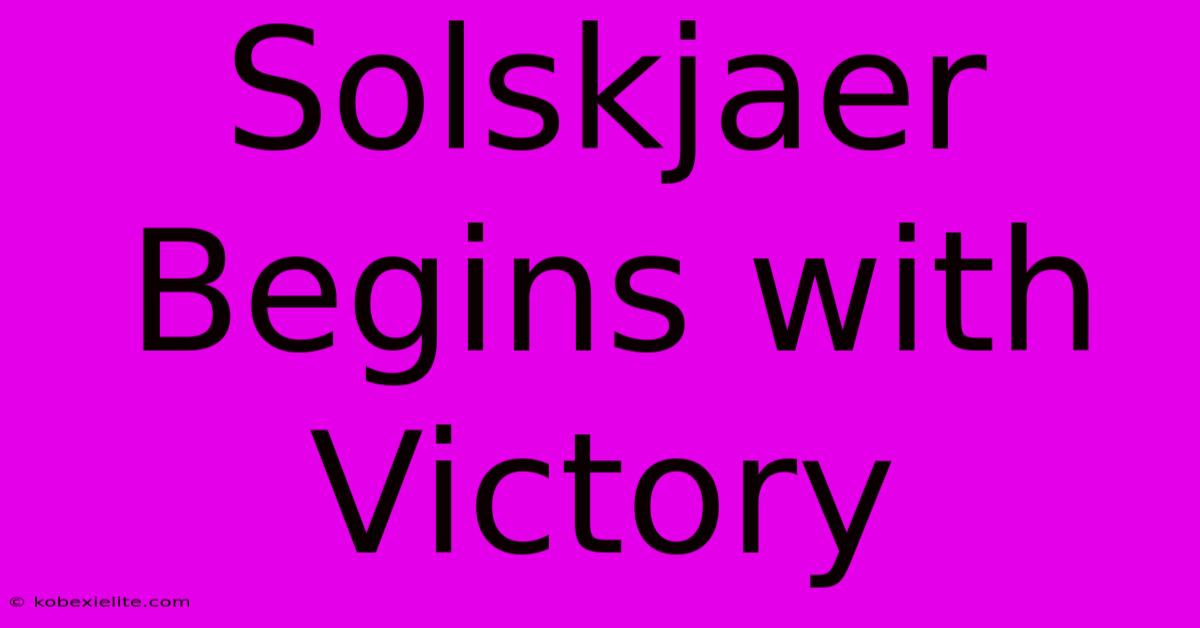 Solskjaer Begins With Victory