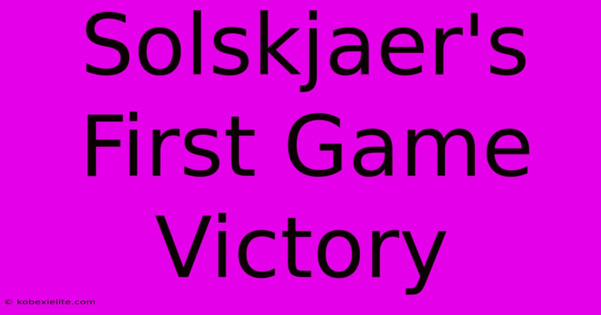 Solskjaer's First Game Victory