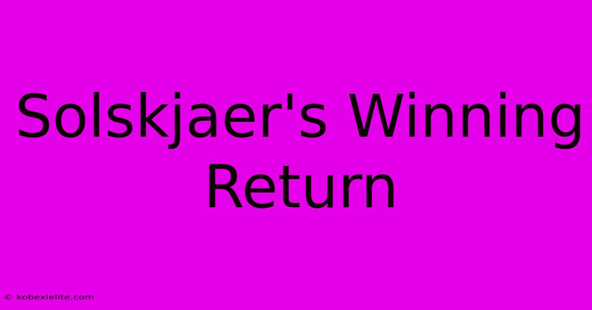 Solskjaer's Winning Return