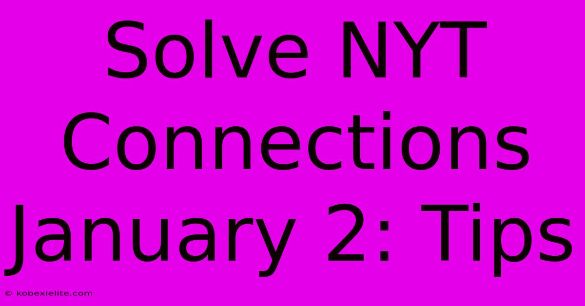 Solve NYT Connections January 2: Tips