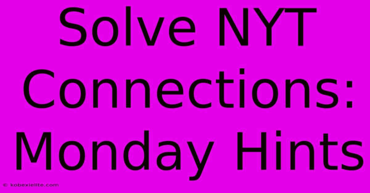 Solve NYT Connections: Monday Hints