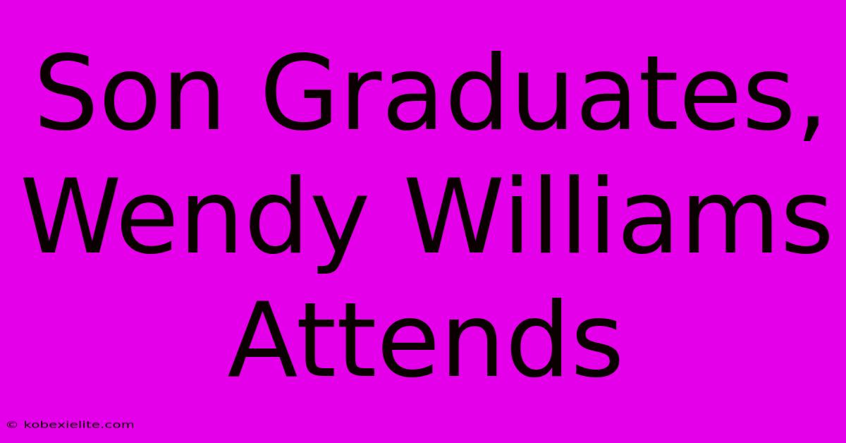 Son Graduates, Wendy Williams Attends