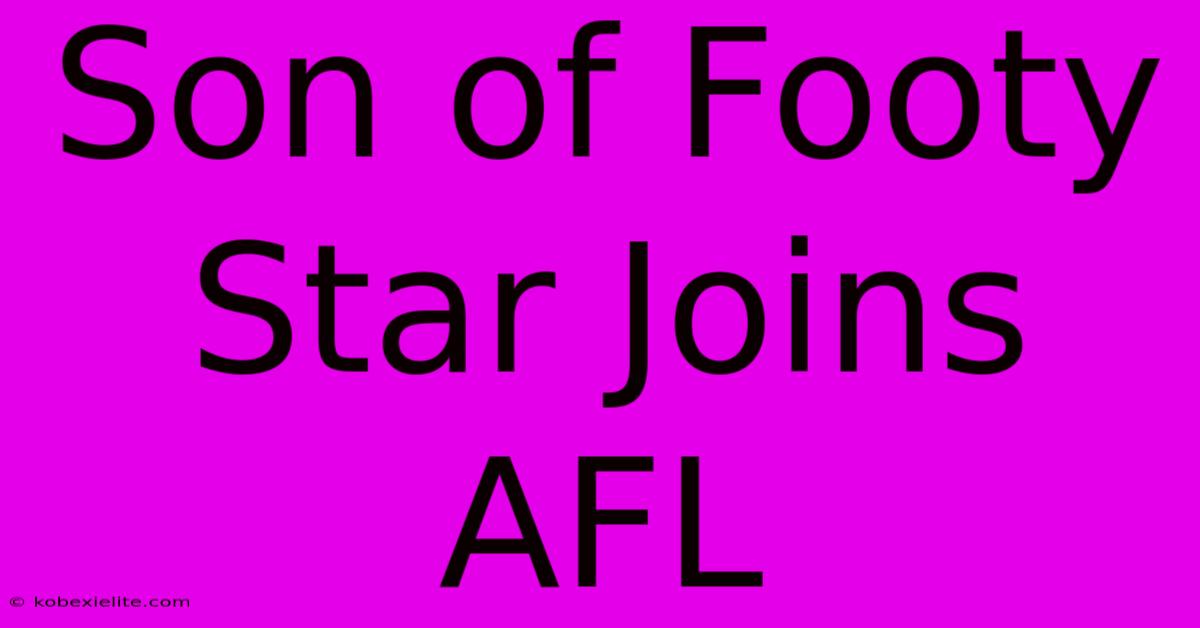 Son Of Footy Star Joins AFL