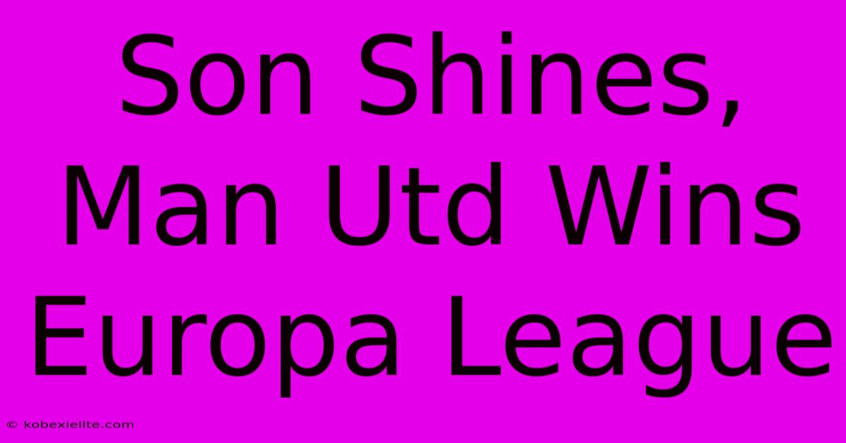 Son Shines, Man Utd Wins Europa League