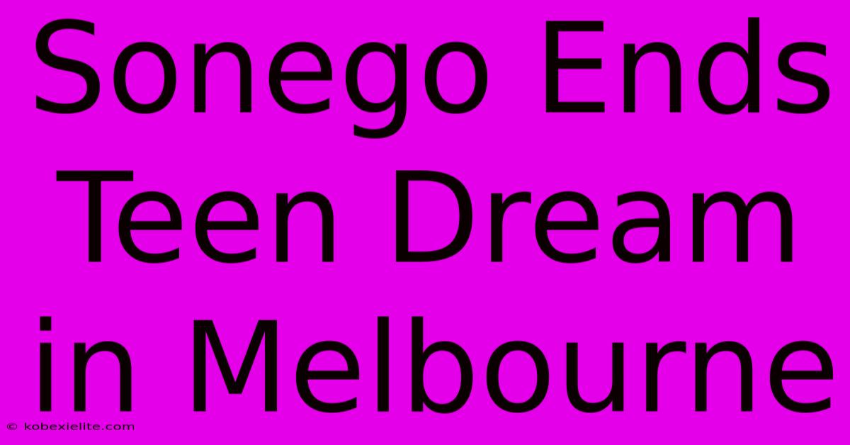 Sonego Ends Teen Dream In Melbourne