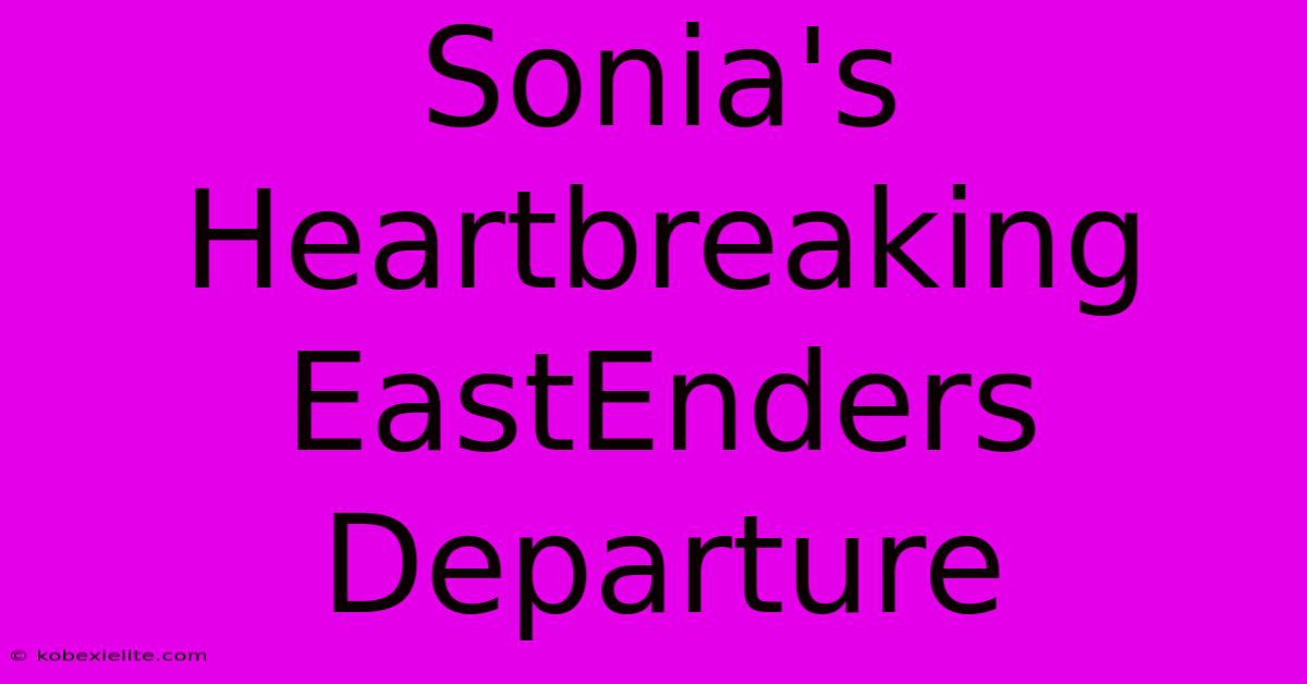 Sonia's Heartbreaking EastEnders Departure