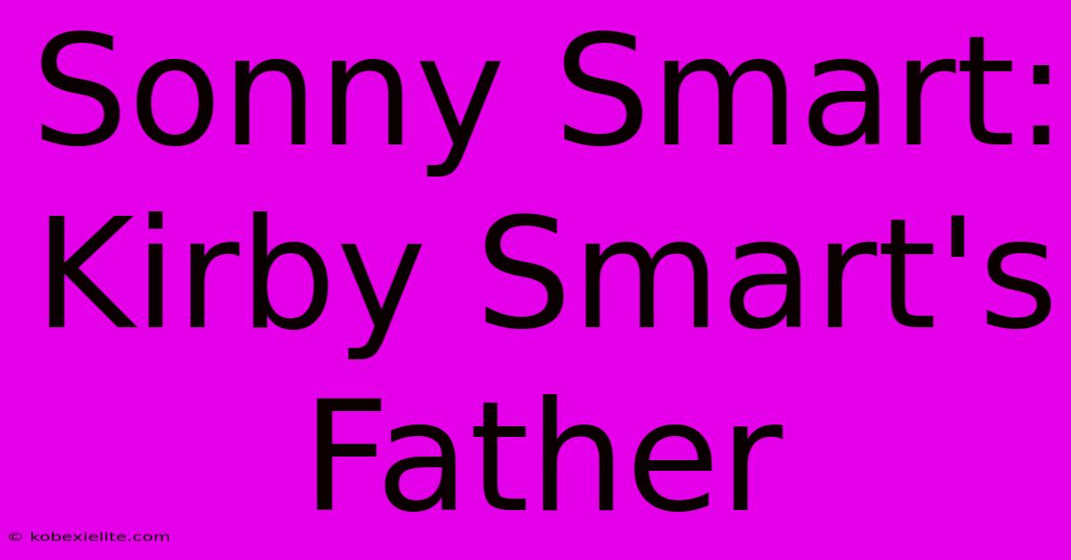 Sonny Smart: Kirby Smart's Father