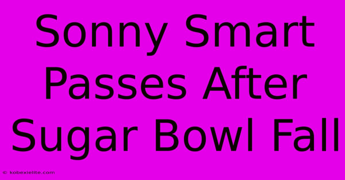 Sonny Smart Passes After Sugar Bowl Fall