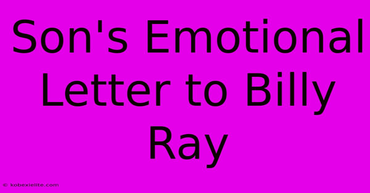 Son's Emotional Letter To Billy Ray