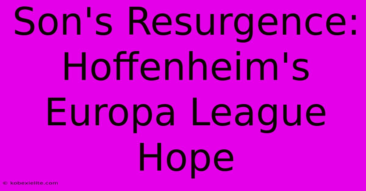 Son's Resurgence: Hoffenheim's Europa League Hope