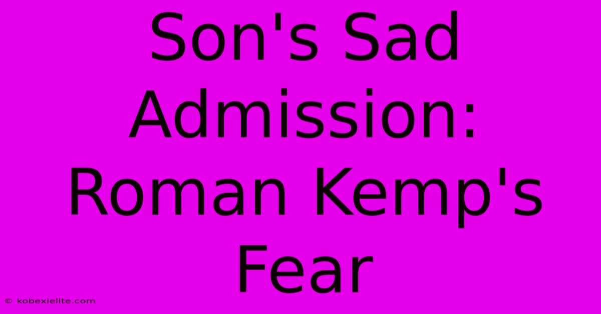 Son's Sad Admission: Roman Kemp's Fear