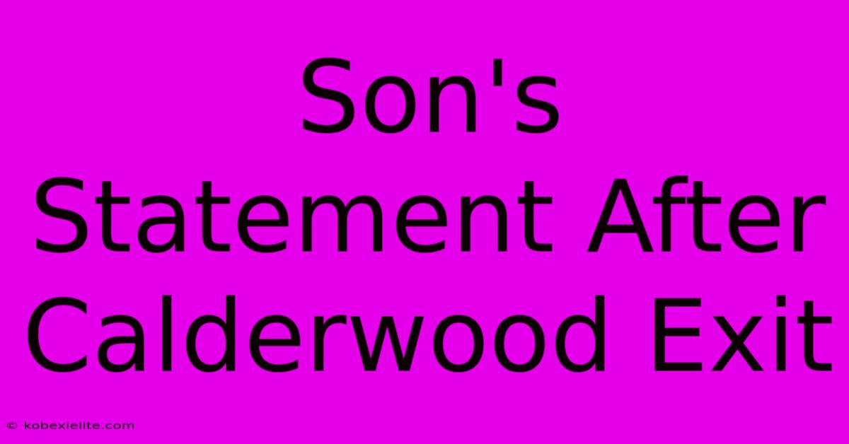 Son's Statement After Calderwood Exit