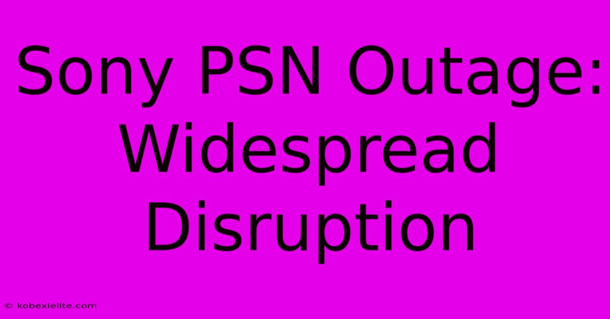 Sony PSN Outage: Widespread Disruption