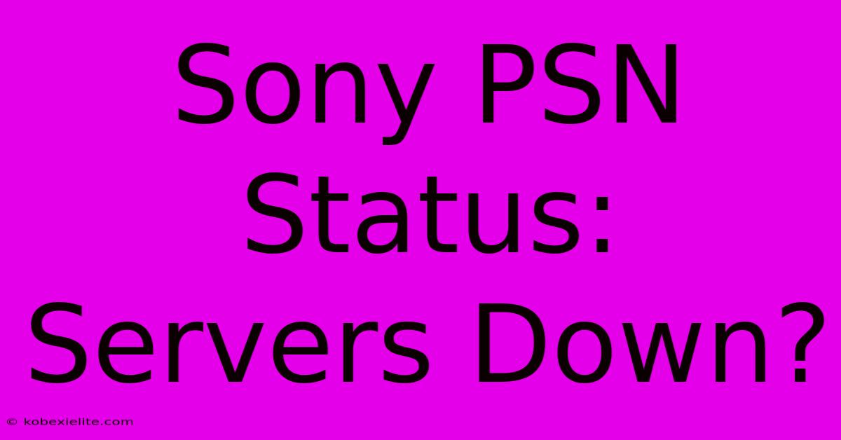 Sony PSN Status: Servers Down?