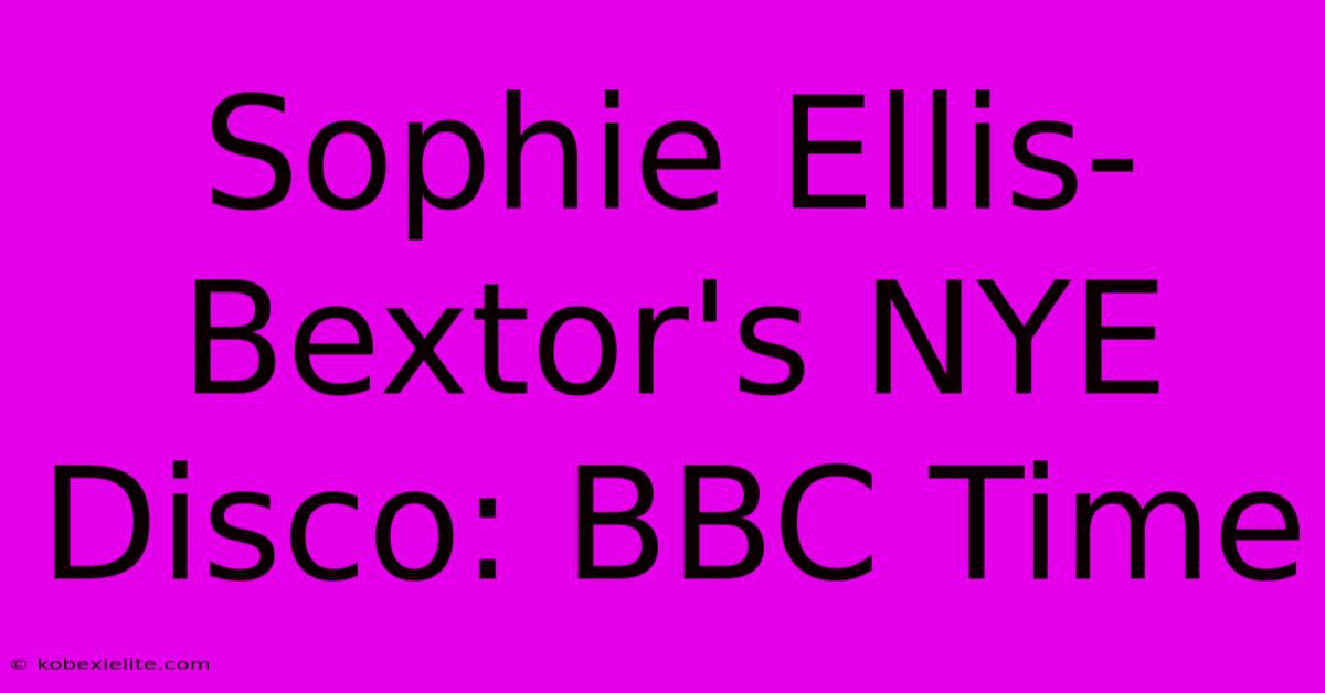 Sophie Ellis-Bextor's NYE Disco: BBC Time