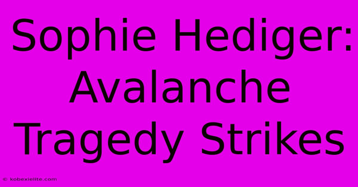 Sophie Hediger: Avalanche Tragedy Strikes