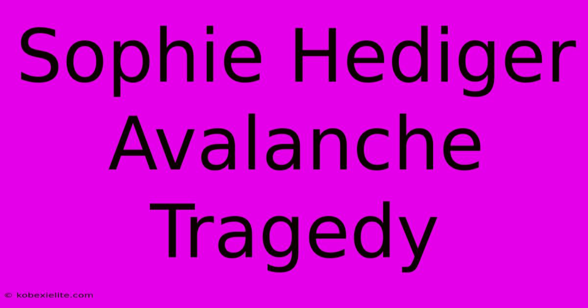 Sophie Hediger Avalanche Tragedy